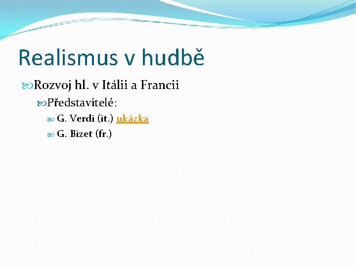 Realismus v hudbě Rozvoj hl. v Itálii a Francii Představitelé: G. Verdi (it. )