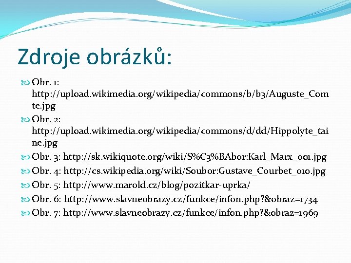 Zdroje obrázků: Obr. 1: http: //upload. wikimedia. org/wikipedia/commons/b/b 3/Auguste_Com te. jpg Obr. 2: http: