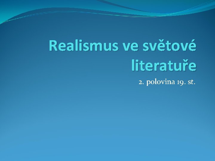 Realismus ve světové literatuře 2. polovina 19. st. 