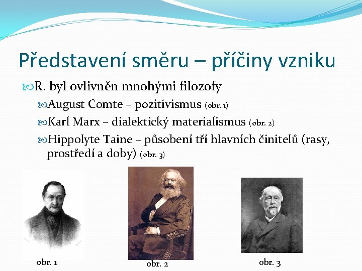 Představení směru – příčiny vzniku R. byl ovlivněn mnohými filozofy August Comte – pozitivismus