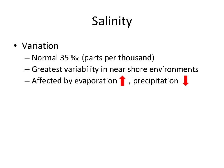 Salinity • Variation – Normal 35 ‰ (parts per thousand) – Greatest variability in