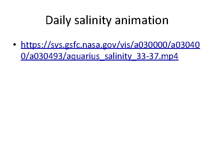 Daily salinity animation • https: //svs. gsfc. nasa. gov/vis/a 030000/a 03040 0/a 030493/aquarius_salinity_33 -37.