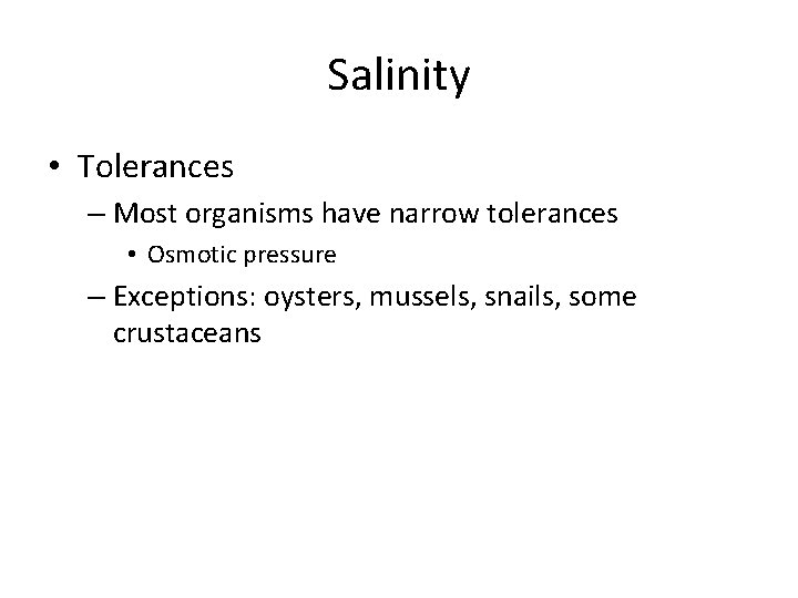 Salinity • Tolerances – Most organisms have narrow tolerances • Osmotic pressure – Exceptions: