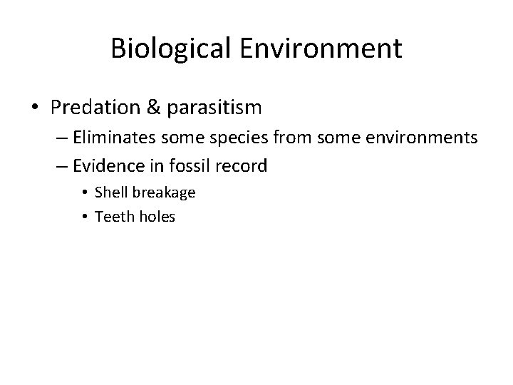 Biological Environment • Predation & parasitism – Eliminates some species from some environments –