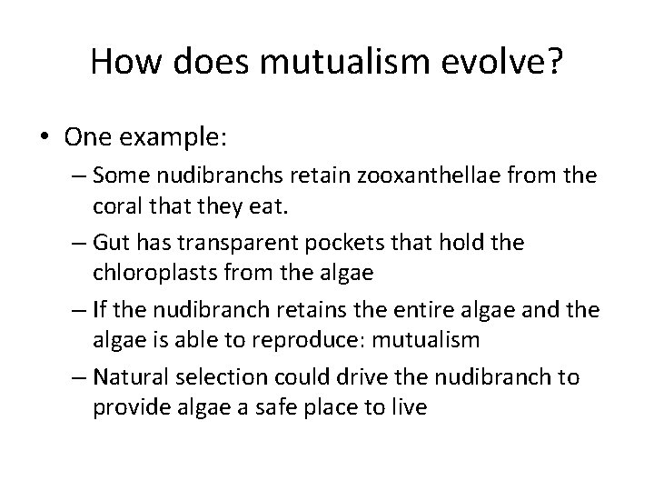 How does mutualism evolve? • One example: – Some nudibranchs retain zooxanthellae from the