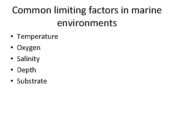Common limiting factors in marine environments • • • Temperature Oxygen Salinity Depth Substrate