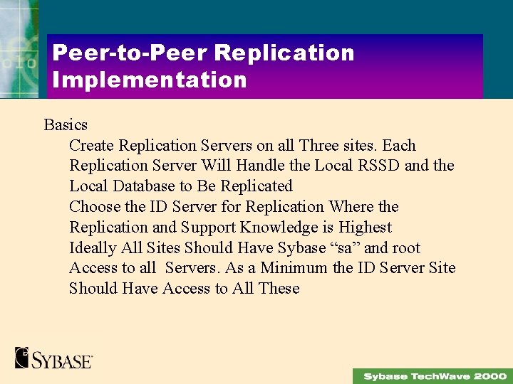 Peer-to-Peer Replication Implementation Basics Create Replication Servers on all Three sites. Each Replication Server