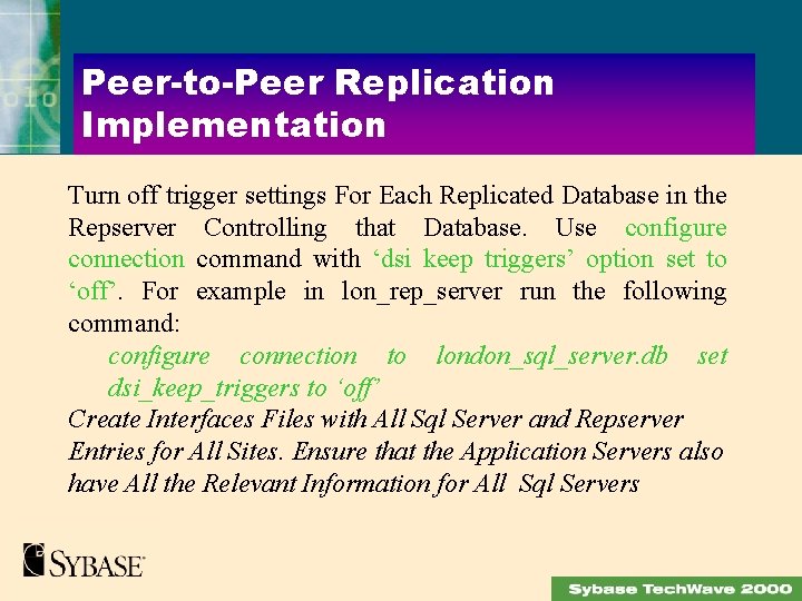 Peer-to-Peer Replication Implementation Turn off trigger settings For Each Replicated Database in the Repserver