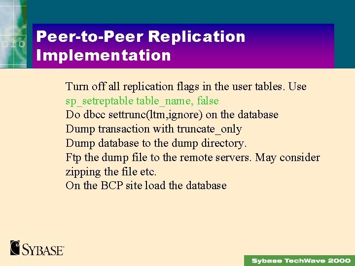 Peer-to-Peer Replication Implementation Turn off all replication flags in the user tables. Use sp_setreptable_name,