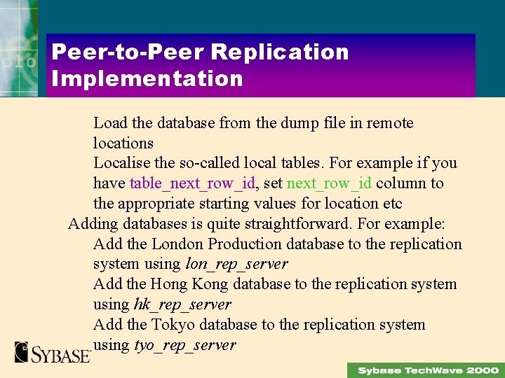 Peer-to-Peer Replication Implementation Load the database from the dump file in remote locations Localise