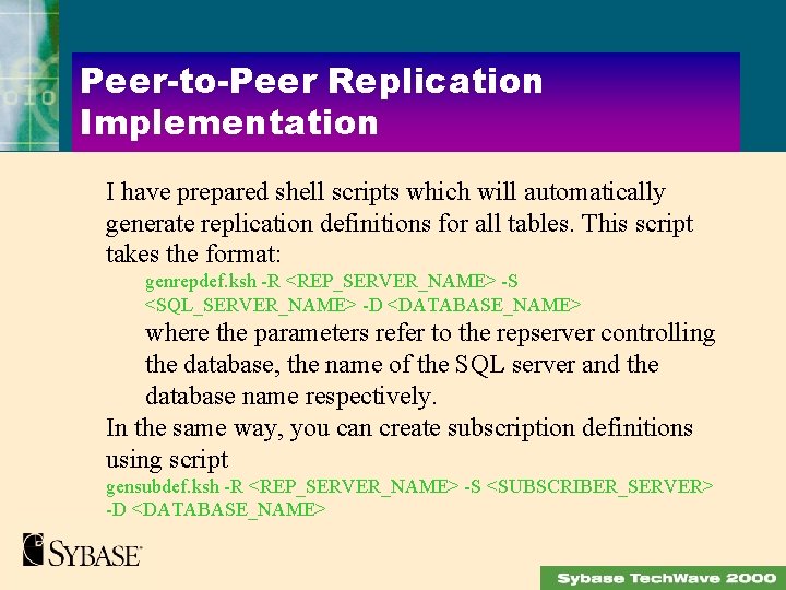 Peer-to-Peer Replication Implementation I have prepared shell scripts which will automatically generate replication definitions