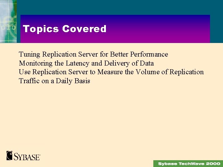 Topics Covered Tuning Replication Server for Better Performance Monitoring the Latency and Delivery of