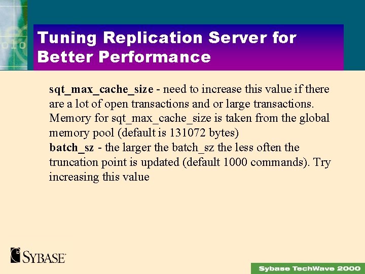 Tuning Replication Server for Better Performance sqt_max_cache_size - need to increase this value if