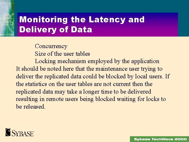 Monitoring the Latency and Delivery of Data Concurrency Size of the user tables Locking