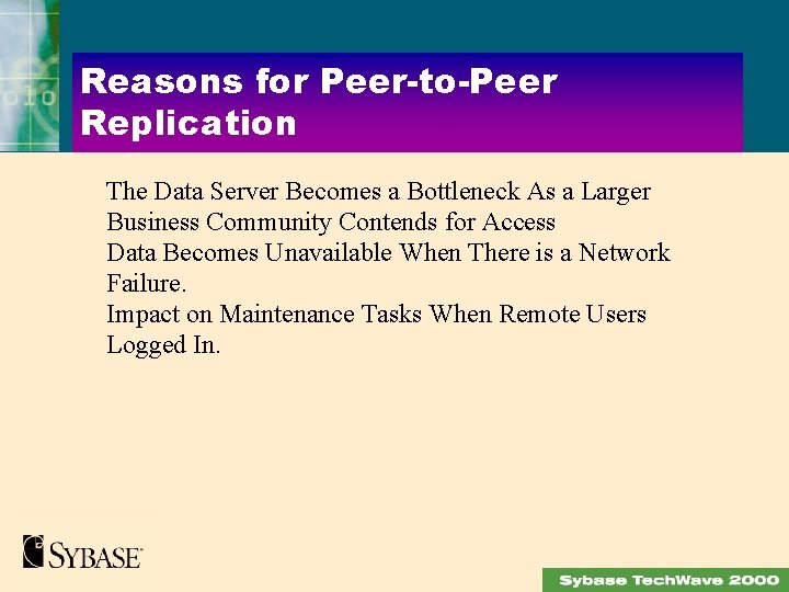 Reasons for Peer-to-Peer Replication The Data Server Becomes a Bottleneck As a Larger Business