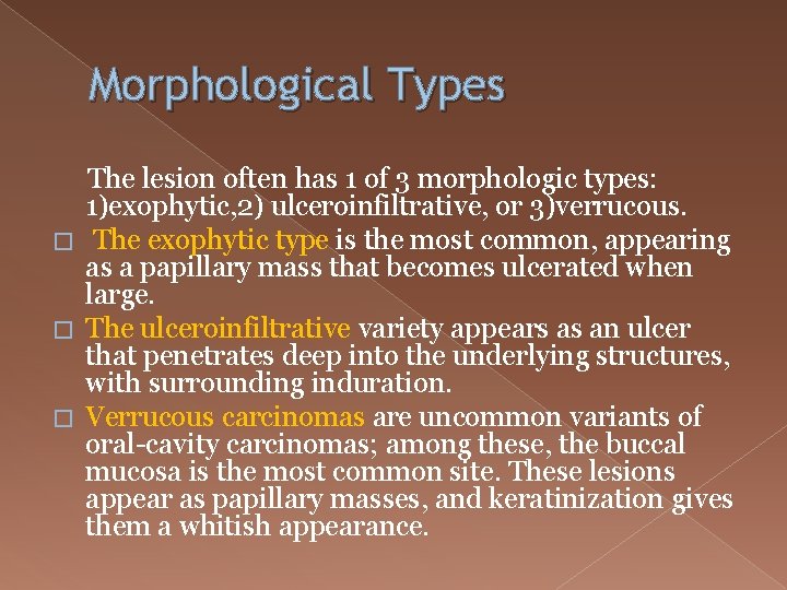 Morphological Types The lesion often has 1 of 3 morphologic types: 1)exophytic, 2) ulceroinfiltrative,