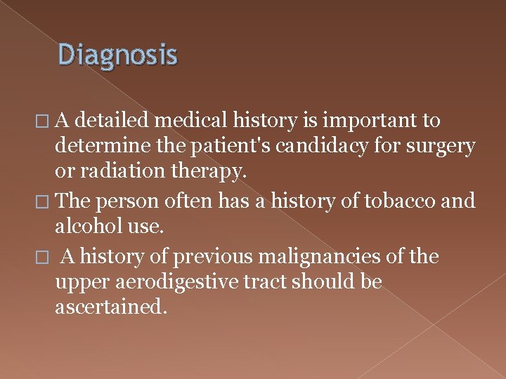 Diagnosis � A detailed medical history is important to determine the patient's candidacy for