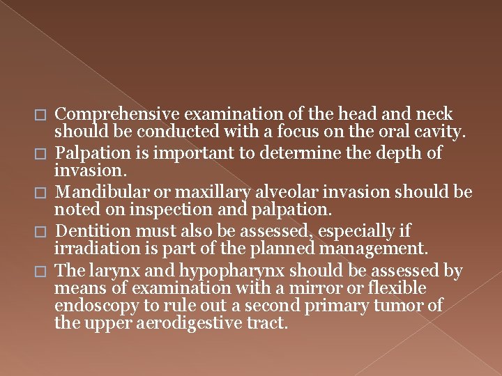 � � � Comprehensive examination of the head and neck should be conducted with