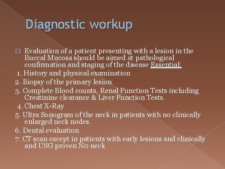 Diagnostic workup Evaluation of a patient presenting with a lesion in the Buccal Mucosa