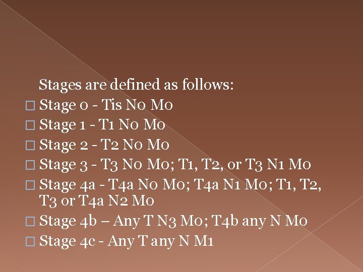  Stages are defined as follows: � Stage 0 - Tis N 0 M