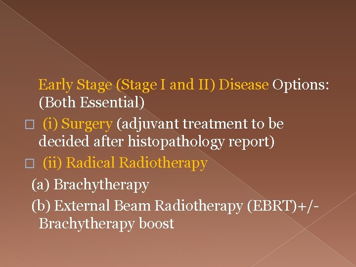  Early Stage (Stage I and II) Disease Options: (Both Essential) � (i) Surgery