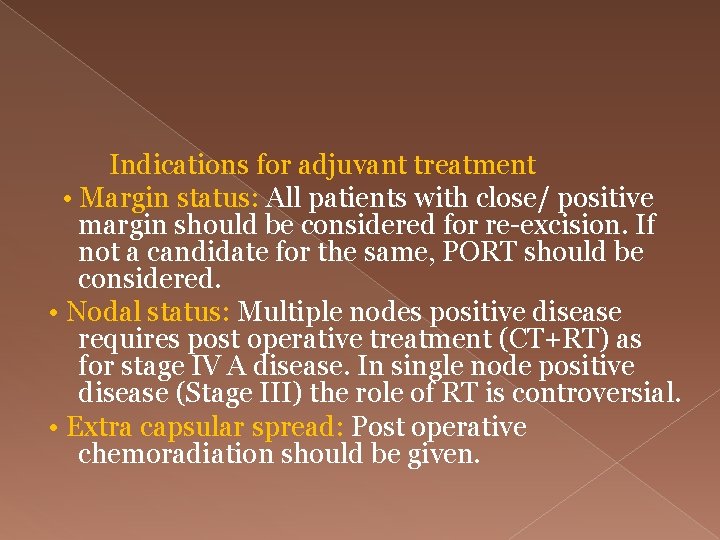  Indications for adjuvant treatment • Margin status: All patients with close/ positive margin