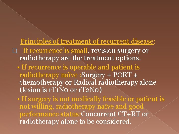  Principles of treatment of recurrent disease: � If recurrence is small, revision surgery