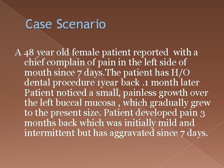 Case Scenario A 48 year old female patient reported with a chief complain of