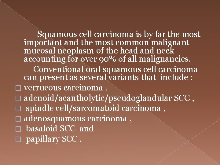  Squamous cell carcinoma is by far the most important and the most common