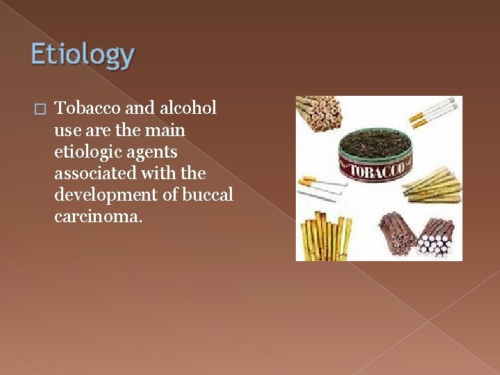 Etiology � Tobacco and alcohol use are the main etiologic agents associated with the