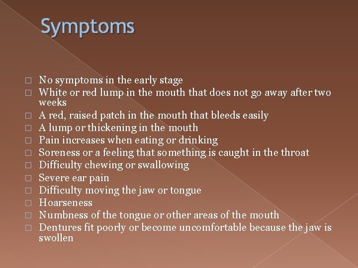 Symptoms � � � No symptoms in the early stage White or red lump