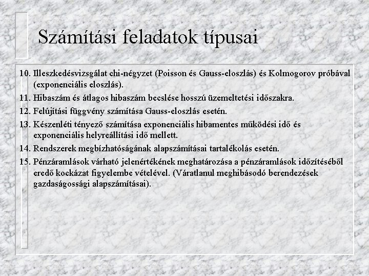 Számítási feladatok típusai 10. Illeszkedésvizsgálat chi-négyzet (Poisson és Gauss-eloszlás) és Kolmogorov próbával (exponenciális eloszlás).