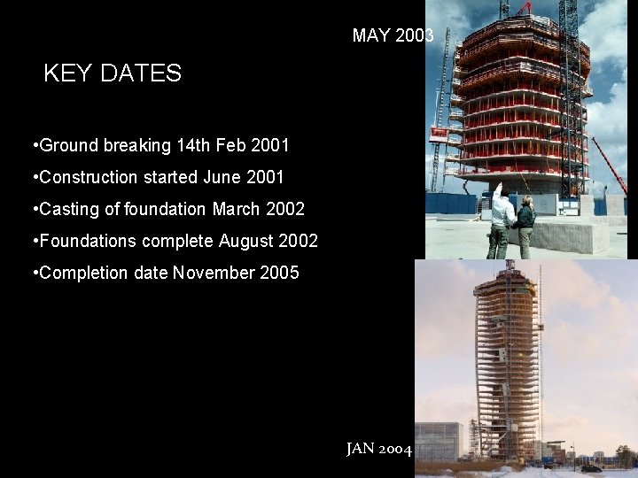 MAY 2003 KEY DATES • Ground breaking 14 th Feb 2001 • Construction started