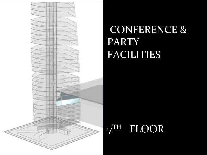 CONFERENCE & PARTY FACILITIES 7 TH FLOOR 