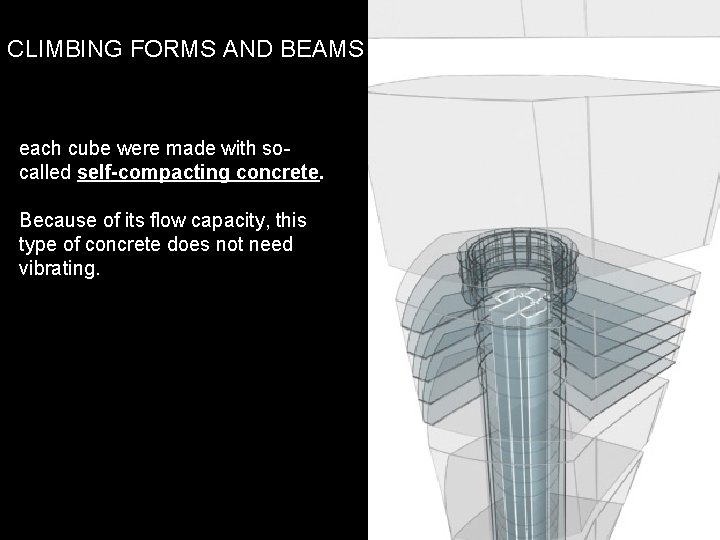 CLIMBING FORMS AND BEAMS each cube were made with socalled self-compacting concrete. Because of