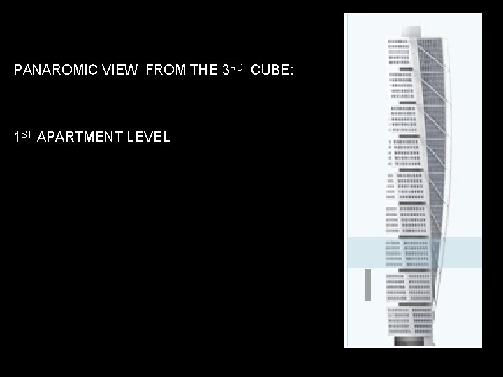 PANAROMIC VIEW FROM THE 3 RD CUBE: 1 ST APARTMENT LEVEL 