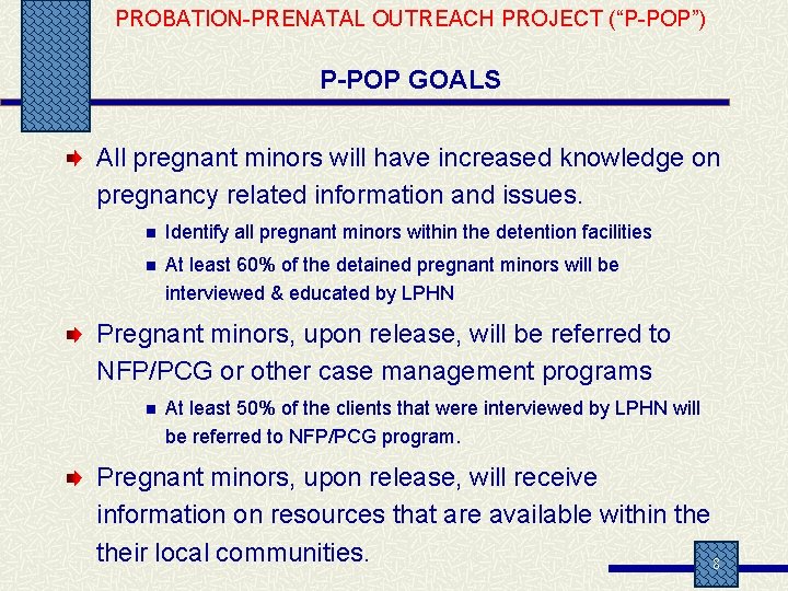 PROBATION-PRENATAL OUTREACH PROJECT (“P-POP”) P-POP GOALS All pregnant minors will have increased knowledge on