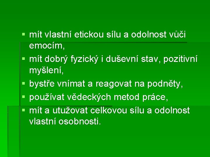 § mít vlastní etickou sílu a odolnost vůči emocím, § mít dobrý fyzický i