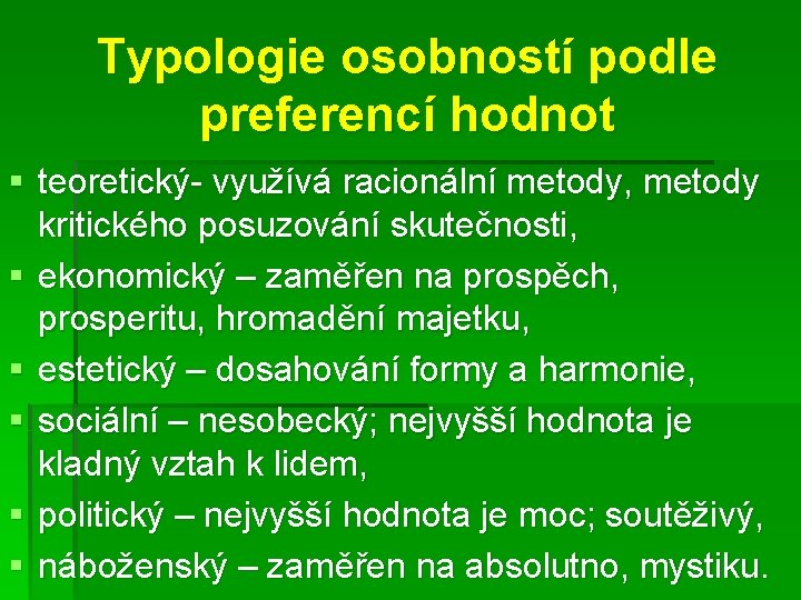 Typologie osobností podle preferencí hodnot § teoretický- využívá racionální metody, metody kritického posuzování skutečnosti,