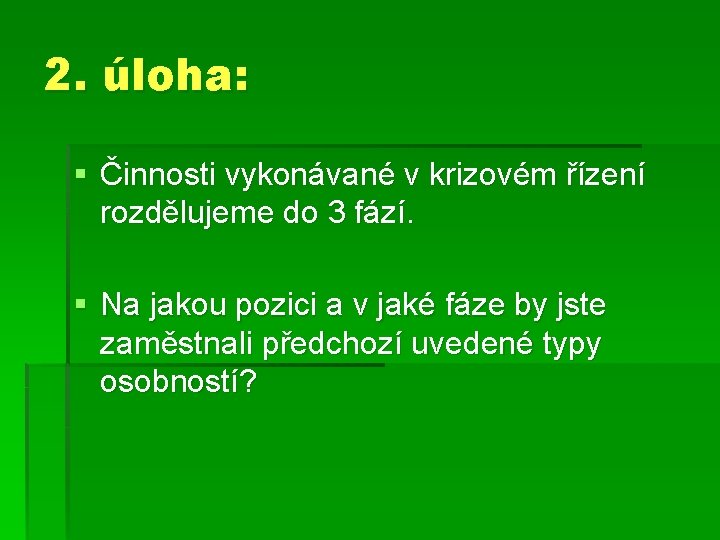 2. úloha: § Činnosti vykonávané v krizovém řízení rozdělujeme do 3 fází. § Na