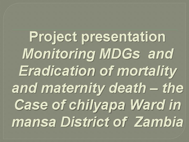 Project presentation Monitoring MDGs and Eradication of mortality and maternity death – the Case