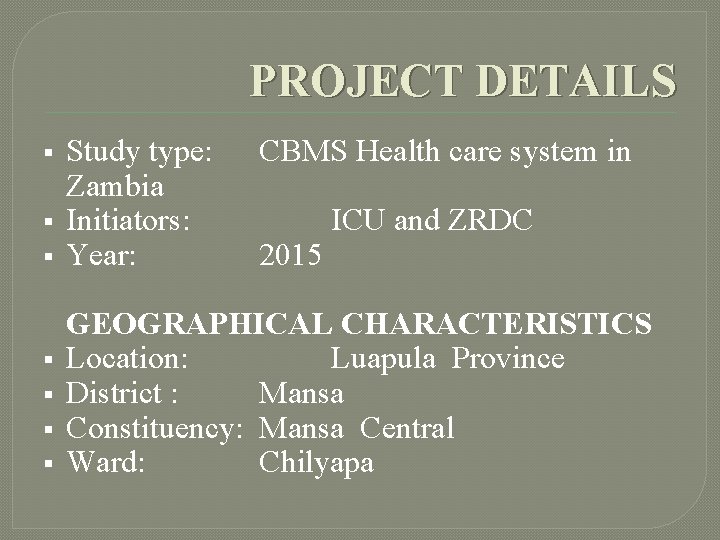 PROJECT DETAILS § § § § Study type: Zambia Initiators: Year: CBMS Health care