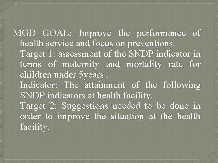 MGD GOAL: Improve the performance of health service and focus on preventions. �Target 1: