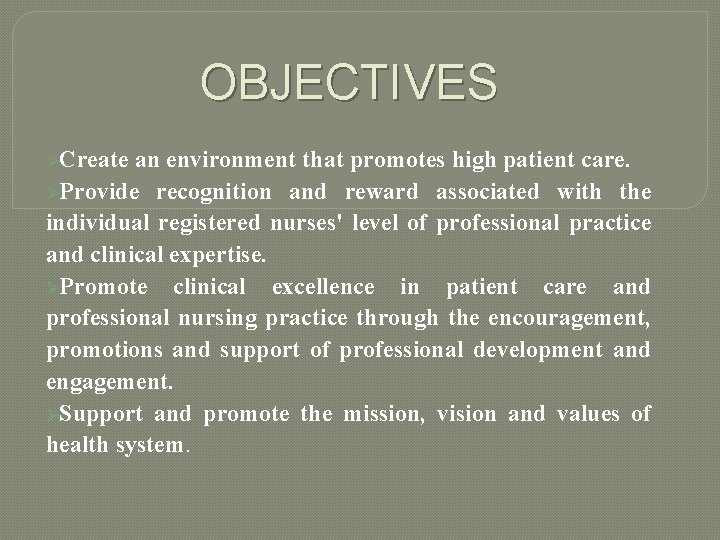 OBJECTIVES ØCreate an environment that promotes high patient care. ØProvide recognition and reward associated