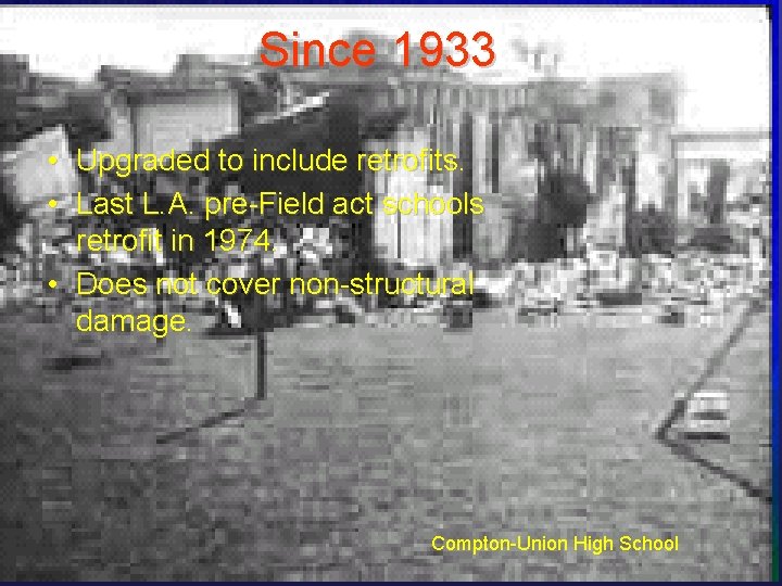 Since 1933 • Upgraded to include retrofits. • Last L. A. pre-Field act schools