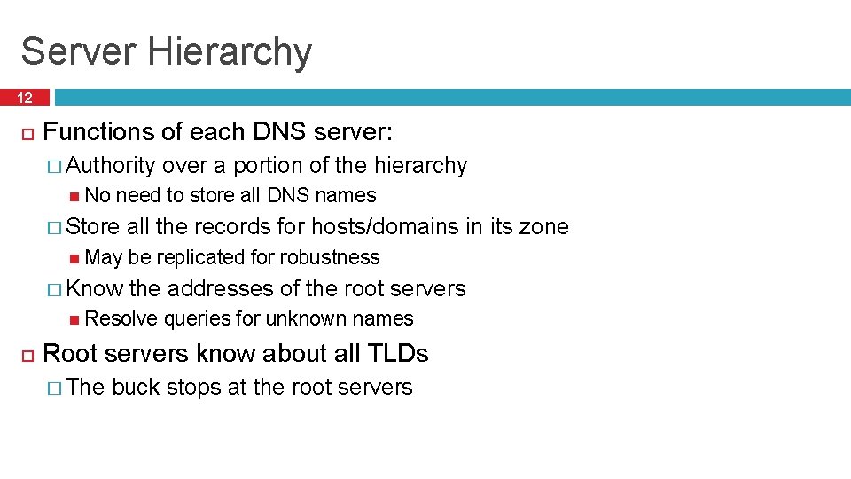 Server Hierarchy 12 Functions of each DNS server: � Authority over a portion of