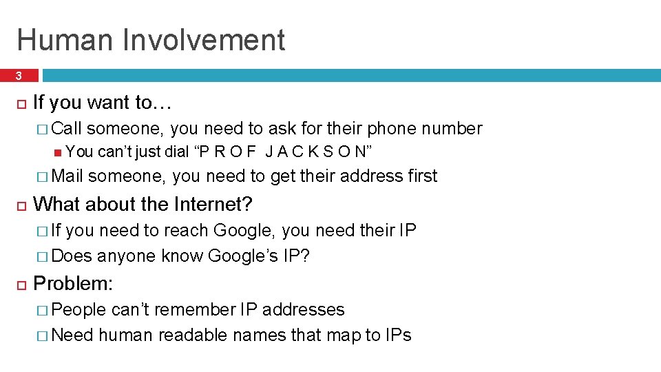 Human Involvement 3 If you want to… � Call someone, you need to ask