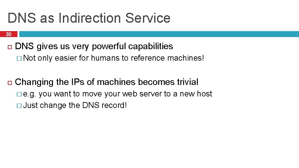 DNS as Indirection Service 30 DNS gives us very powerful capabilities � Not only