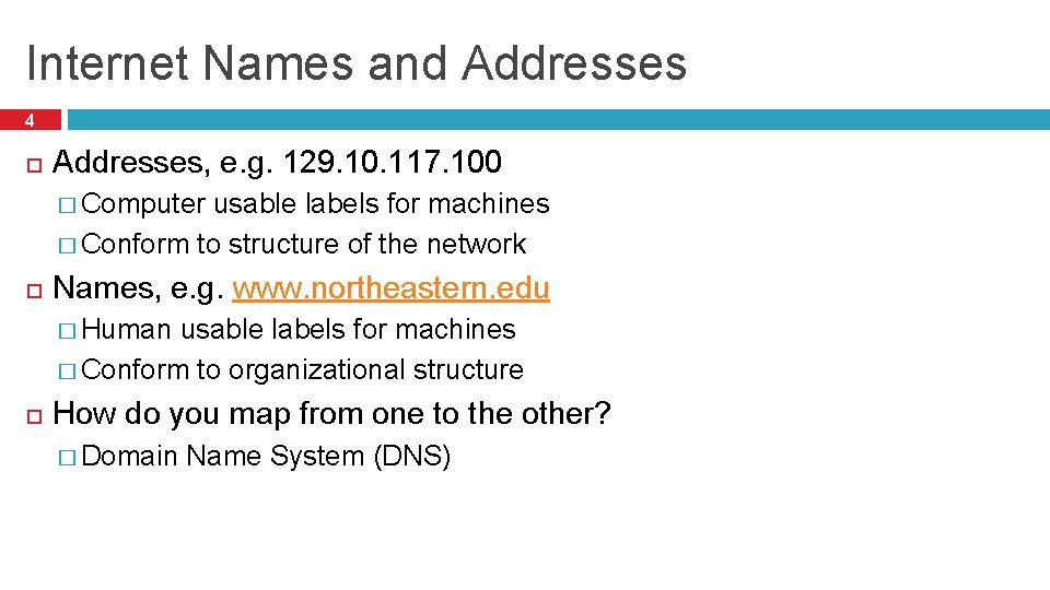 Internet Names and Addresses 4 Addresses, e. g. 129. 10. 117. 100 � Computer