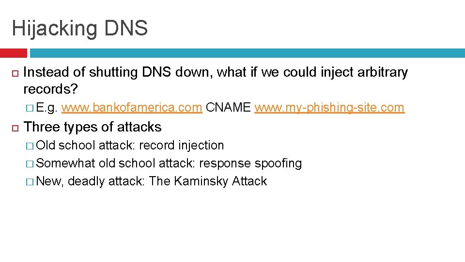 Hijacking DNS Instead of shutting DNS down, what if we could inject arbitrary records?